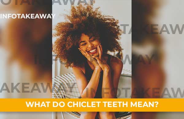 What Do Chiclet Teeth Mean