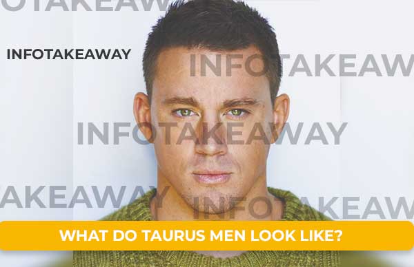 What Do Taurus Men Look Like