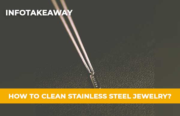 How To Clean Stainless Steel Jewelry