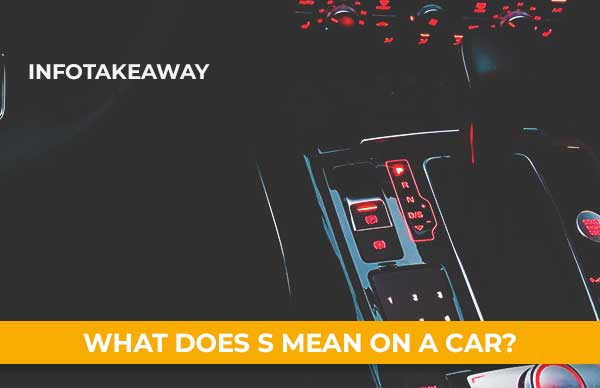 what-does-s-mean-on-a-car-detailed-explanation-infotakeaway