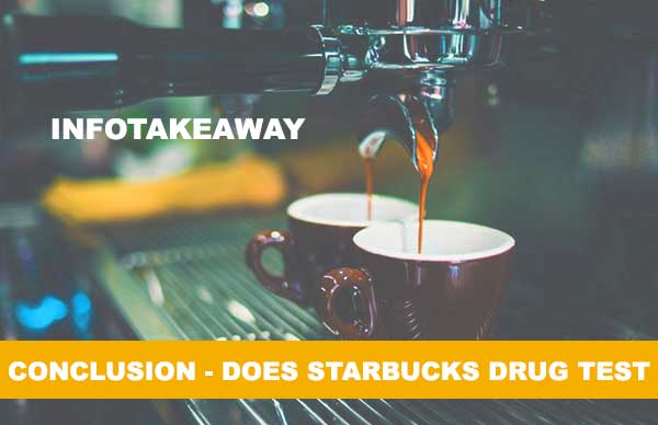 Conclusion Does Starbucks Drug Test